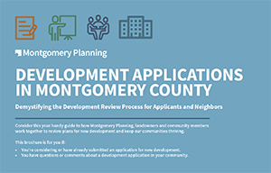 Development Applications in Montgomery County: Demystifying the Development Review Process for Applicants and Neighbors Brochure